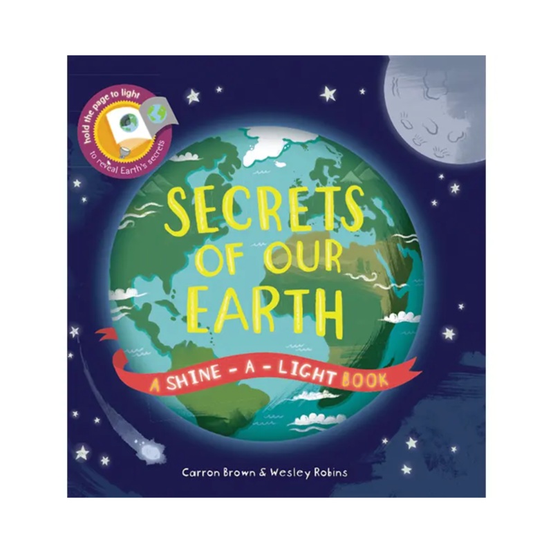 Secrets of Our Earth: A Shine the Light Book – Hardcover