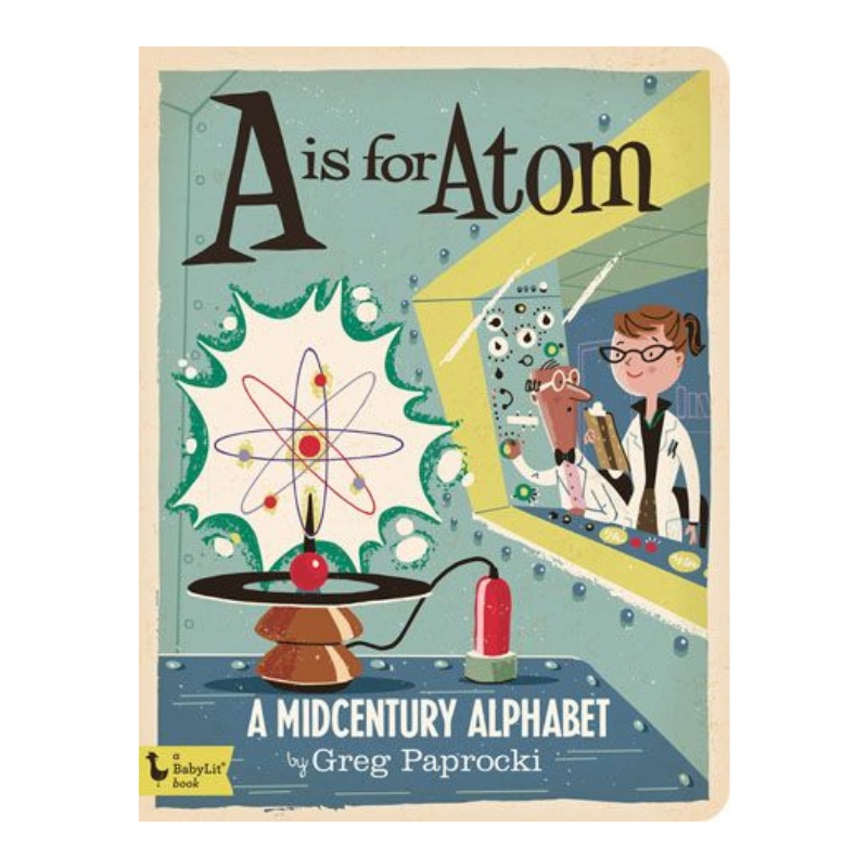 A is for Atom: A Midcentury Alphabet – Board Book