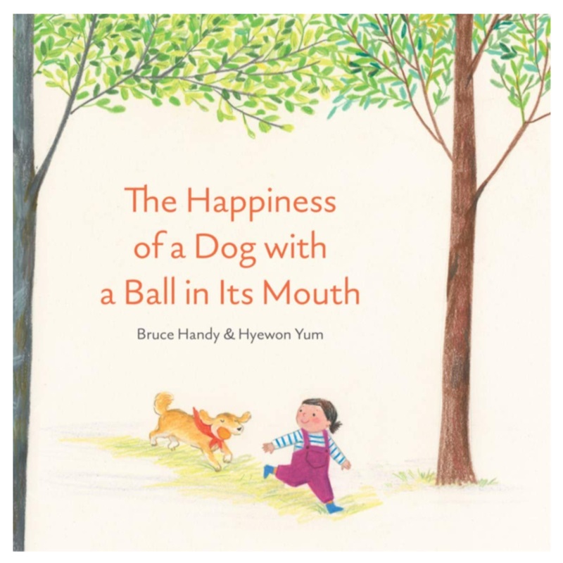 The Happiness of a Dog with a Ball in Its Mouth – Hardcover