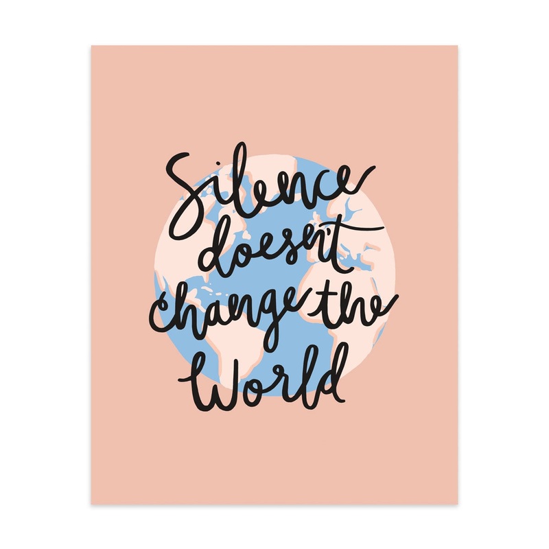 Silence Doesn’t Change the World Art Print by Bloomwolf Studio