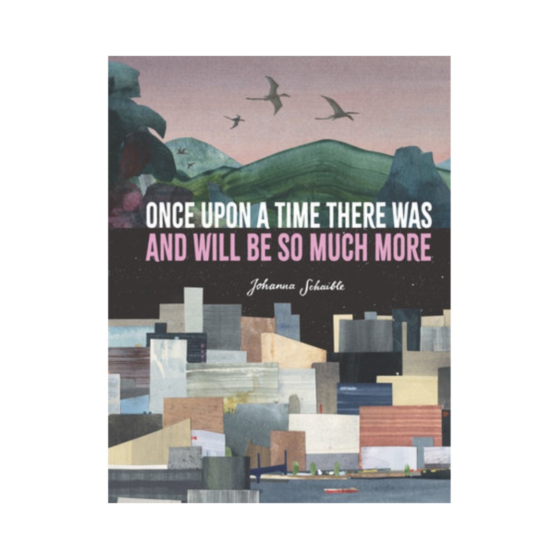 Once Upon a Time There Was and Will Be So Much More – Hardcover