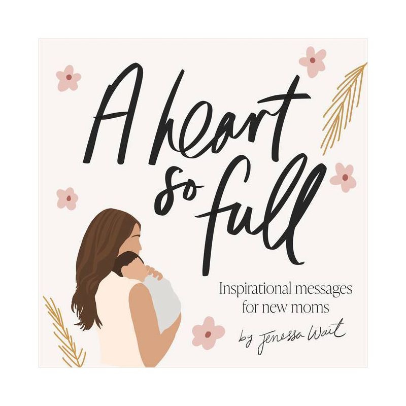 A Heart So Full: Inspirational Messages for New Moms – Hardcover
