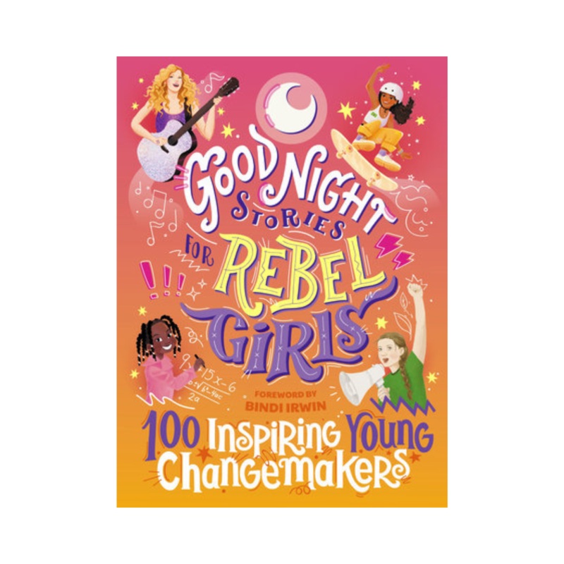 Good Night Stories for Rebel Girls: 100 Inspiring Young Changemakers – Hardcover